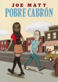 pobre cabron (3ª edicion)-joe matt-9788416400416 pobre cabron (3ª edicion)-joe matt-9788416400416