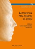 autogestion para tiempos de crisis: utilidad de las colectividade s libertarias-anastasio ovejero bernal-9788416938216 autogestion para tiempos de crisis: utilidad de las colectividade s libertarias-anastasio ovejero bernal-9788416938216