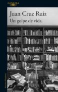un golpe de vida-juan cruz-9788420430416 un golpe de vida-juan cruz-9788420430416
