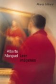 leer imagenes: una historia privada del arte-alberto manguel-9788420641416 leer imagenes: una historia privada del arte-alberto manguel-9788420641416