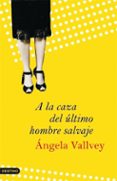a la caza del ultimo hombre salvaje-angela vallvey-9788423340316 a la caza del ultimo hombre salvaje-angela vallvey-9788423340316