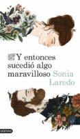 y entonces sucedio algo maravilloso-sonia laredo-9788423346516 y entonces sucedio algo maravilloso-sonia laredo-9788423346516