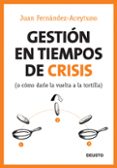 gestion en tiempos de crisis (o como darle la vuelta a la tortill a)-juan fernandez-aceytuno-9788423427116 gestion en tiempos de crisis (o como darle la vuelta a la tortill a)-juan fernandez-aceytuno-9788423427116