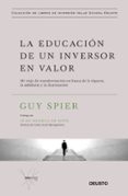 la educacion de un inversor en valor: mi viaje de transformacion en busca de la riqueza, la sabiduria y la iluminacion-guy spier-9788423429516 la educacion de un inversor en valor: mi viaje de transformacion en busca de la riqueza, la sabiduria y la iluminacion-guy spier-9788423429516