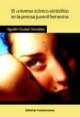 el universo iconico-simbolico en la prensa juvenil femenina-agustin ciudad gonzalez-9788424511616 el universo iconico-simbolico en la prensa juvenil femenina-agustin ciudad gonzalez-9788424511616