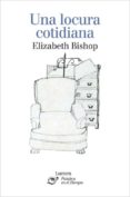 una locura cotidiana-elizabeth bishop-9788426413116 una locura cotidiana-elizabeth bishop-9788426413116