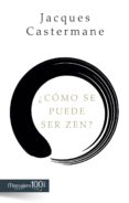 ¿cómo se puede ser zen? (ebook)-jacques castermane-9788427137516 ¿cómo se puede ser zen? (ebook)-jacques castermane-9788427137516