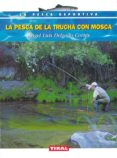 la pesca de la trucha con mosca-angel luis delgado cortes-9788430532216 la pesca de la trucha con mosca-angel luis delgado cortes-9788430532216