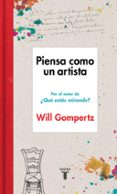 piensa como un artista-will gompertz-9788430617616 piensa como un artista-will gompertz-9788430617616