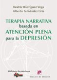 terapia narrativa basada en atencion plena para la depresion-alberto fernandez liria-beatriz rodriguez vega-9788433025616 terapia narrativa basada en atencion plena para la depresion-alberto fernandez liria-beatriz rodriguez vega-9788433025616