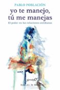 yo te manejo, tú me manejas-pablo poblacion knappe-9788433026316 yo te manejo, tú me manejas-pablo poblacion knappe-9788433026316