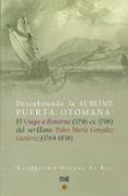 descubriendo la sublime puerta otomana: el viage a esmirna (1796- ca 1798) del sevillano pedro maria gonzalez gutierrez (1764-1838)-guillermo olague de ros-9788433851116 descubriendo la sublime puerta otomana: el viage a esmirna (1796- ca 1798) del sevillano pedro maria gonzalez gutierrez (1764-1838)-guillermo olague de ros-9788433851116