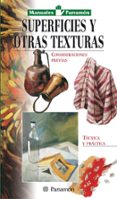 superficies y otras texturas: consideraciones previas, tecnica y practica-9788434226616 superficies y otras texturas: consideraciones previas, tecnica y practica-9788434226616