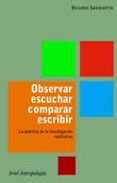 observar, escuchar, comparar, escribir: la practica de la investi gacion cualitativa-ricardo sanmartin-9788434422216 observar, escuchar, comparar, escribir: la practica de la investi gacion cualitativa-ricardo sanmartin-9788434422216