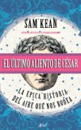 el último aliento de césar-sam kean-9788434427716 el último aliento de césar-sam kean-9788434427716