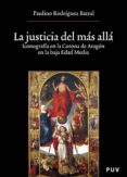 la justicia del mas alla: iconografia en la corona de aragon en la baja edad media-paulino rodriguez-9788437067216 la justicia del mas alla: iconografia en la corona de aragon en la baja edad media-paulino rodriguez-9788437067216