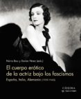 el cuerpo erotico de la actriz bajo los fascismos: españa, italia, alemania (1939-1945)-nuria bou-xavier perez-9788437638416 el cuerpo erotico de la actriz bajo los fascismos: españa, italia, alemania (1939-1945)-nuria bou-xavier perez-9788437638416