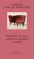 diatriba de amor contra un hombre sentado-gabriel garcia marquez-9788439710516 diatriba de amor contra un hombre sentado-gabriel garcia marquez-9788439710516