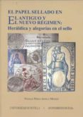 el papel sellado en el antiguo y nuevo regimen: heraldica y alego alegorias en el sello-natalia perez-ainsua mendez-9788447209316 el papel sellado en el antiguo y nuevo regimen: heraldica y alego alegorias en el sello-natalia perez-ainsua mendez-9788447209316