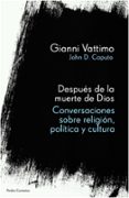 despues de la muerte de dios: conversaciones sobre religion, poli tica y cultura-gianni vattimo-john d. caputo-9788449323416 despues de la muerte de dios: conversaciones sobre religion, poli tica y cultura-gianni vattimo-john d. caputo-9788449323416