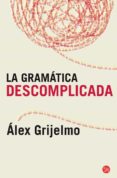 la gramatica descomplicada-alex grijelmo-9788466325516 la gramatica descomplicada-alex grijelmo-9788466325516