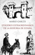episodios extraordinarios de la historia de españa-mario garces sanagustin-9788466657716 episodios extraordinarios de la historia de españa-mario garces sanagustin-9788466657716