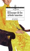 el bosque de los arboles muertos-ana alcolea-9788466792516 el bosque de los arboles muertos-ana alcolea-9788466792516