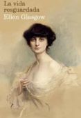 la vida resguardada-ellen glasgow-9788467029116 la vida resguardada-ellen glasgow-9788467029116