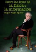 sobre las leyes de la fisica y la informacion-miguel angel aguilar-9788467031416 sobre las leyes de la fisica y la informacion-miguel angel aguilar-9788467031416