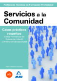 cuerpo de profesores tecnicos de formacion profesional: servicios a la comunidad. casos practicos resueltos. ciclos formativos de educacion infantil y animacion sociocultural-9788467632316 cuerpo de profesores tecnicos de formacion profesional: servicios a la comunidad. casos practicos resueltos. ciclos formativos de educacion infantil y animacion sociocultural-9788467632316