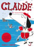 claude de vacaciones-alex t. smith-9788468308616 claude de vacaciones-alex t. smith-9788468308616
