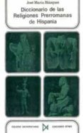 diccionario de las religiones prerromanas de hispania-jose maria blazquez martinez-9788470900716 diccionario de las religiones prerromanas de hispania-jose maria blazquez martinez-9788470900716