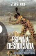 españa desquiciada: apuntes sobre el desastre nacional-jesus lainz-9788474908916 españa desquiciada: apuntes sobre el desastre nacional-jesus lainz-9788474908916