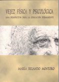 vejez fisica y psicologica. una perspectiva para la educacion per manente-maria belando montoro-9788477234616 vejez fisica y psicologica. una perspectiva para la educacion per manente-maria belando montoro-9788477234616