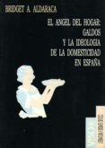 el angel del hogar: galdos y la ideologia de la domesticidad en e spaña-bridget aldaraca-9788477747116 el angel del hogar: galdos y la ideologia de la domesticidad en e spaña-bridget aldaraca-9788477747116