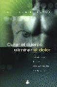 curar el cuerpo, eliminar el dolor: un tratamiento definitivo par a las dolencias psicosimaticas-john e. sarno-9788478085316 curar el cuerpo, eliminar el dolor: un tratamiento definitivo par a las dolencias psicosimaticas-john e. sarno-9788478085316