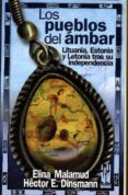 los pueblos del ambar. lituania, estonia y letonia tras su indepe ndencia-elina malamud-hector e. dinsmann-9788481363616 los pueblos del ambar. lituania, estonia y letonia tras su indepe ndencia-elina malamud-hector e. dinsmann-9788481363616