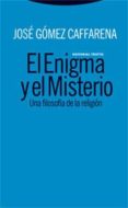 el enigma y el misterio-jose gomez caffarena-9788481649116 el enigma y el misterio-jose gomez caffarena-9788481649116