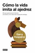 como la vida imita al ajedrez-garry kasparov-9788483067116 como la vida imita al ajedrez-garry kasparov-9788483067116
