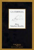 la certeza-eloy sanchez rosillo-9788483104316 la certeza-eloy sanchez rosillo-9788483104316