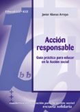 accion responsable: guia practica para educar en la accion social-javier alonso arroyo-9788483166116 accion responsable: guia practica para educar en la accion social-javier alonso arroyo-9788483166116