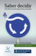 saber decidir: guia practica para tomar buenas decisiones-eduardo garcia erquiaga-9788484086116 saber decidir: guia practica para tomar buenas decisiones-eduardo garcia erquiaga-9788484086116