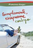 simplemente, escaparme contigo-francesco gungui-9788484419716 simplemente, escaparme contigo-francesco gungui-9788484419716