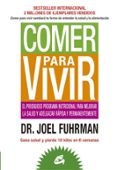comer para vivir: el prodigioso programa nutricional para mejorar la salud y adelgazar rapida y permanentemente-joel fuhrman-9788484454816 comer para vivir: el prodigioso programa nutricional para mejorar la salud y adelgazar rapida y permanentemente-joel fuhrman-9788484454816