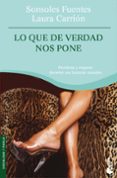 lo que de verdad nos pone-sonsoles fuentes-laura carrion-9788484605416 lo que de verdad nos pone-sonsoles fuentes-laura carrion-9788484605416