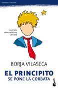 el principito se pone la corbata: una fabula de crecimiento perso nal que nos inspira para redescubrir lo que de verdad importa-borja vilaseca-9788484608516 el principito se pone la corbata: una fabula de crecimiento perso nal que nos inspira para redescubrir lo que de verdad importa-borja vilaseca-9788484608516