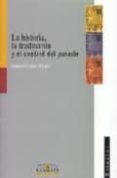 la historia, la traduccion y el control del pasado-samuel lopez alcala-9788484680116 la historia, la traduccion y el control del pasado-samuel lopez alcala-9788484680116