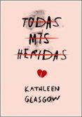 todas mis heridas-kathleen glasgow-9788490436516 todas mis heridas-kathleen glasgow-9788490436516