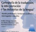 cartografia de la traduccion, la interpretacion y las industrias de la lengua-9788490456316 cartografia de la traduccion, la interpretacion y las industrias de la lengua-9788490456316