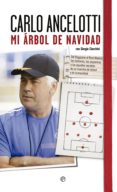 mi arbol de navidad: del reggio al real madrid, historia, esquema s y apuntes secrecto de un maestro del futbol y de la humanidad-carlo ancelotti-9788490600016 mi arbol de navidad: del reggio al real madrid, historia, esquema s y apuntes secrecto de un maestro del futbol y de la humanidad-carlo ancelotti-9788490600016